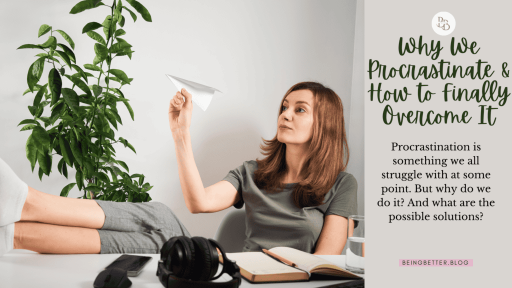 why do we procrastinate and tips to overcome it