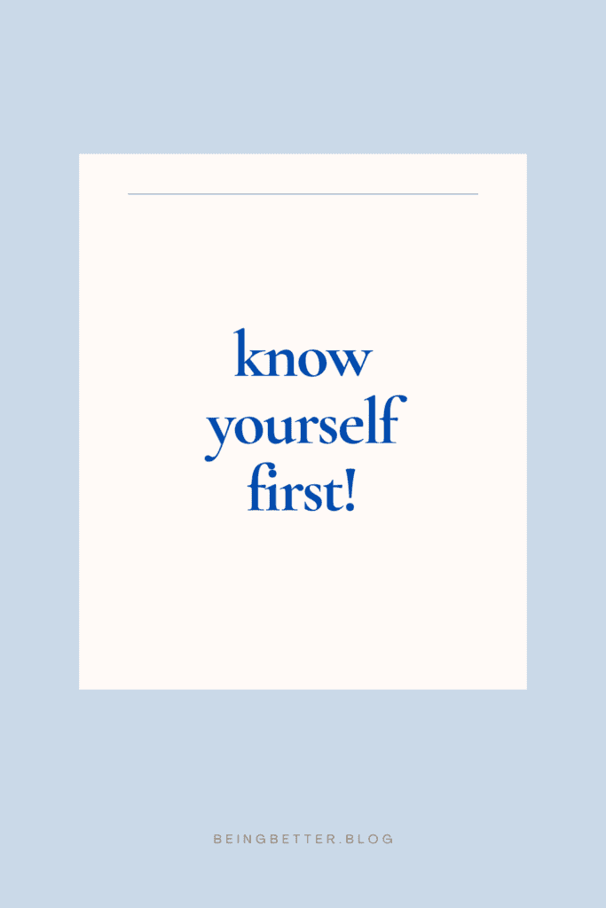 Know yourself first