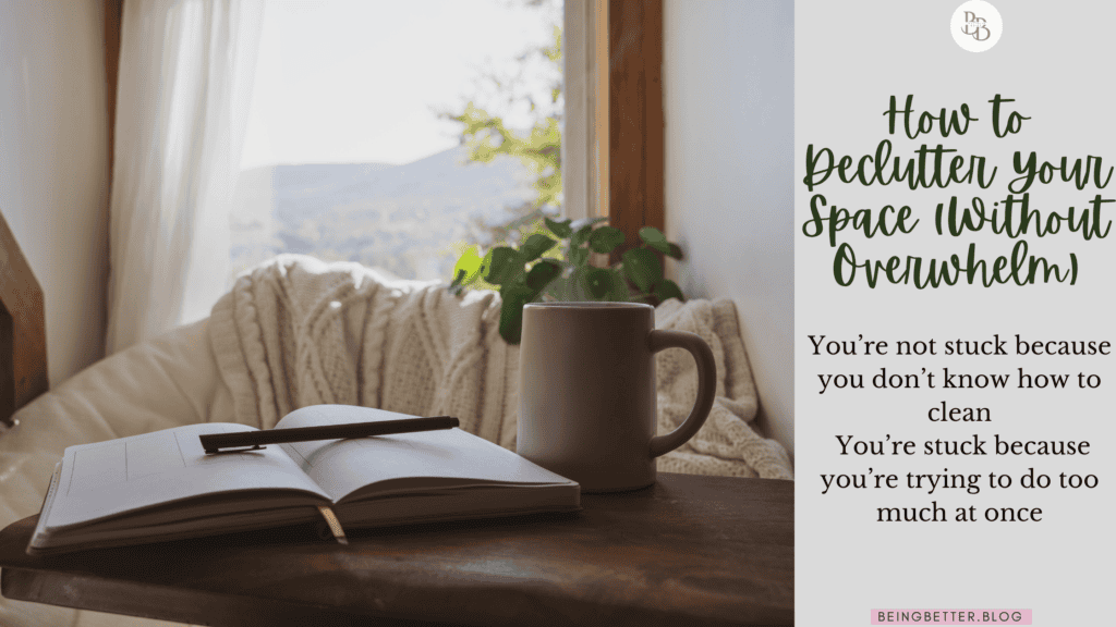 How to Declutter Your Space (Without Overwhelm)