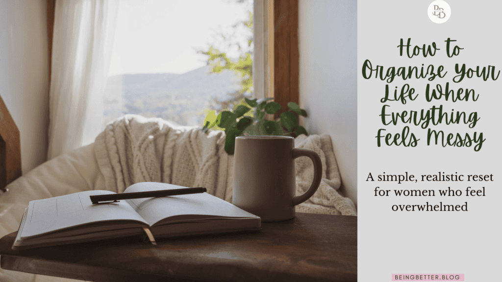 How to Organize Your Life When Everything Feels Messy